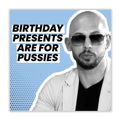 Andrew Tate | Birthday Presents Are For Pussies Birthday