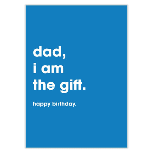 Dad I Am The Gift Birthday Card - Greeting & Note Cards