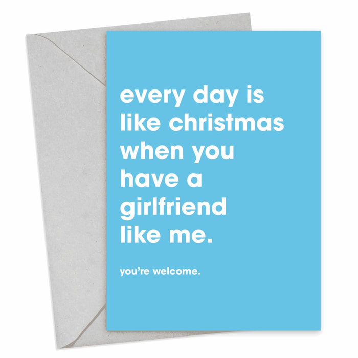 Everyday Is Like Christmas When You Have A Girlfriend Like Me Christmas Card - Hi Society