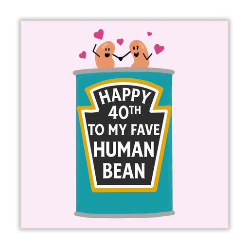 Happy 40th To My Fave Human Bean Birthday Card - Greeting &