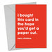 I Bought This Card In The Hope You'd Get A Papercut Christmas Card - Hi Society