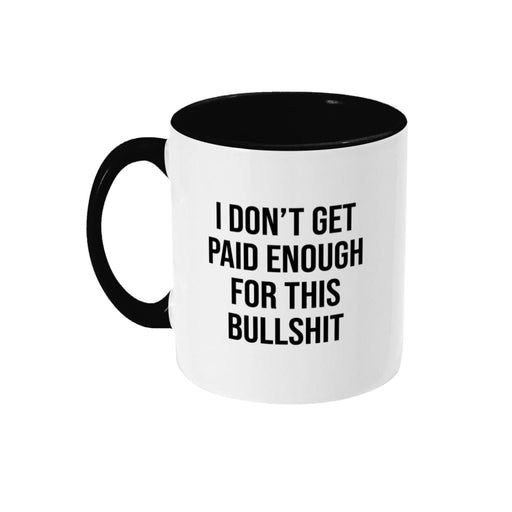 I Don't Get Paid Enough For This Bullshit Mug - Hi Society