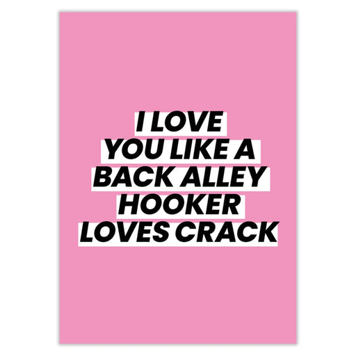 I Love You Like A Back Alley Hooker Loves Crack Valentines