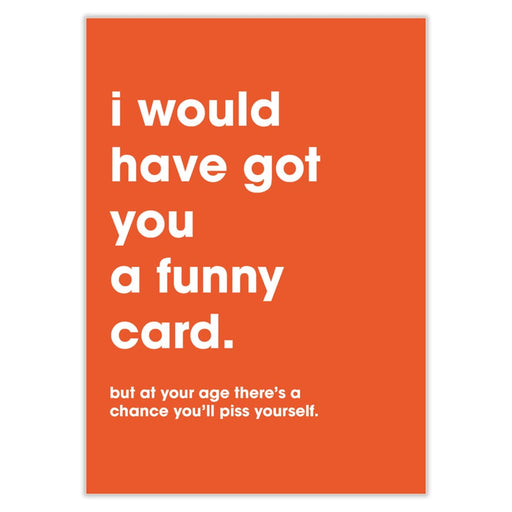 I Would Have Got You A Funny Card Birthday Card - Greeting &