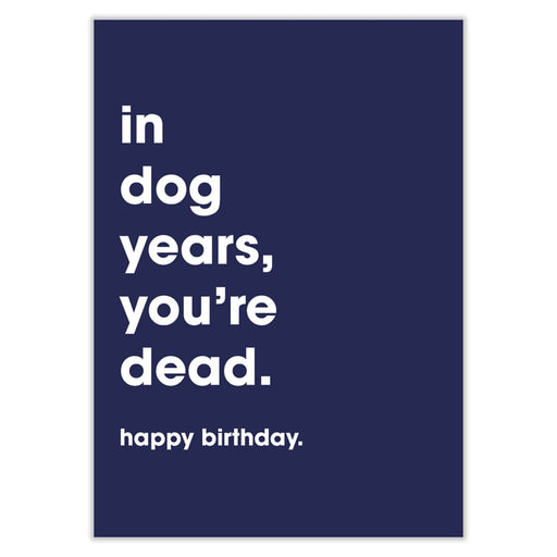 In Dog Years You’re Dead Birthday Card - Greeting & Note