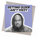 Kanye West | Getting Older Ain't Yeezy Birthday Card - Hi Society