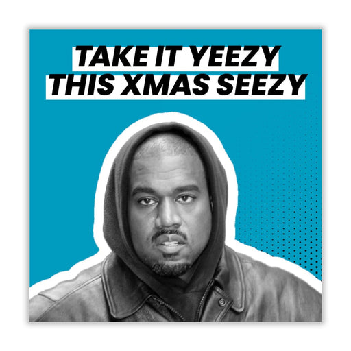 Kanye West | Take It Yeezy This Xmas Seezy Christmas Card -