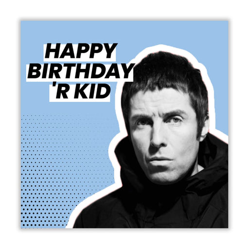 Liam Gallagher | Happy Birthday R Kid Birthday Card -