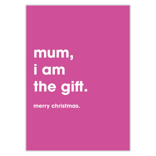 Mum I Am The Gift Christmas Card - Greeting & Note Cards