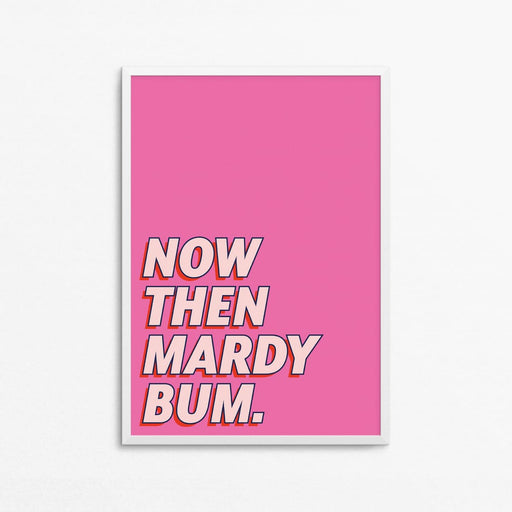 Now Then Mardy Bum Wall Art Print - Hi Society