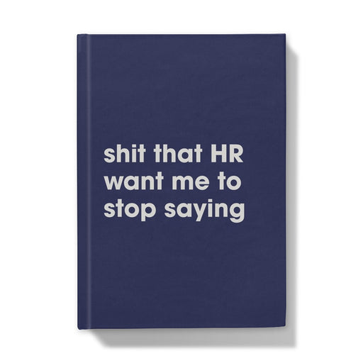Shit That HR Want Me To Stop Saying A5 Hardback Notebook -