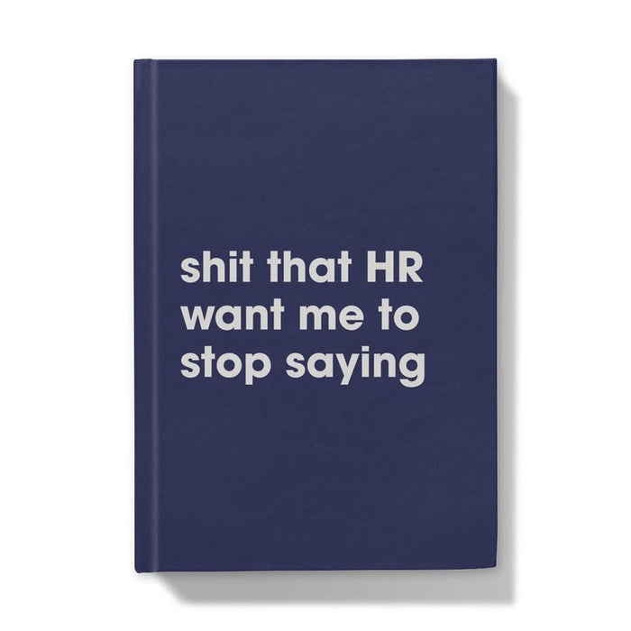 Shit That HR Want Me To Stop Saying A5 Hardback Notebook -