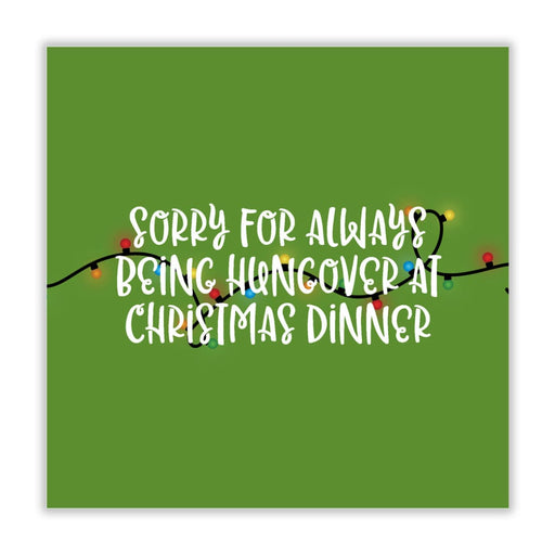 Sorry For Always Being Hungover At Christmas Dinner