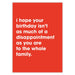 You’re A Disappointment Birthday Card - Greeting & Note