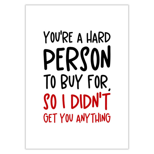 You’re A Hard Person To Buy For Christmas Card - Greeting &