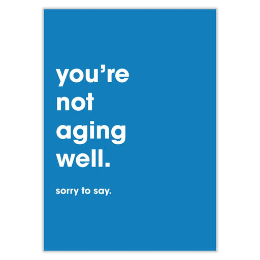 You’re Not Aging Well Birthday Card - Greeting & Note Cards