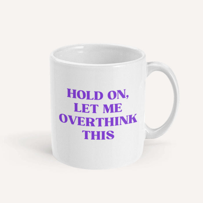 Hold On, Let Me Overthink This Mug