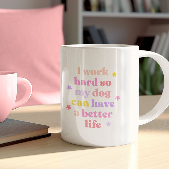 I Work Hard So My Dog Can Have A Better Life Mug