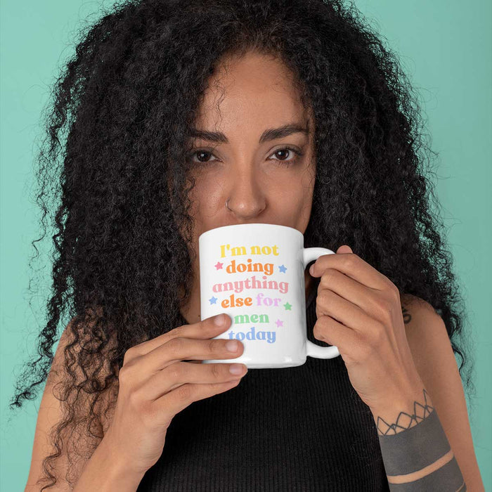 I'm Not Doing Anything Else For Men Today Mug