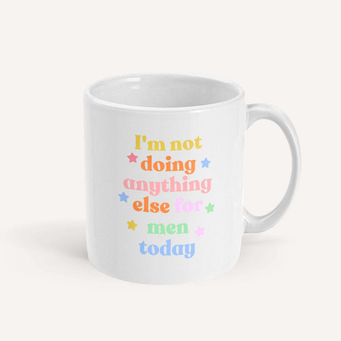 I'm Not Doing Anything Else For Men Today Mug