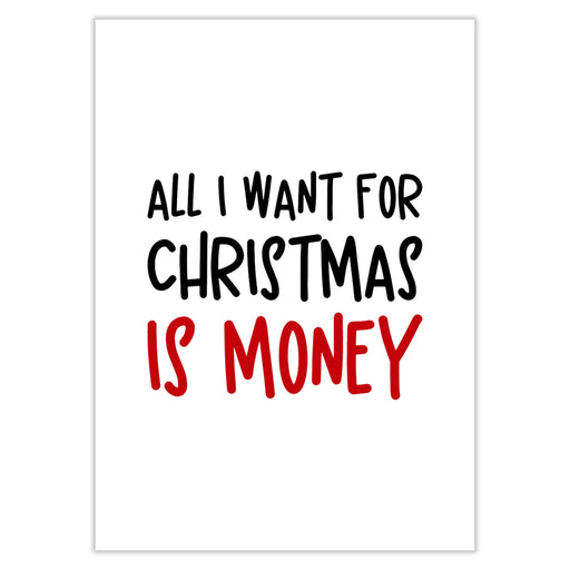 All I Want For Christmas Is Money Christmas Card - Greeting