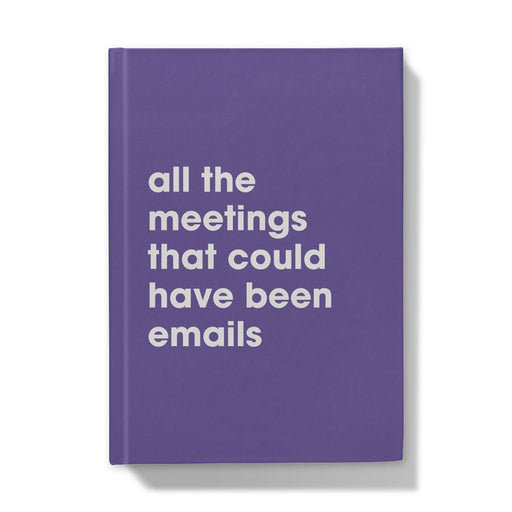 All The Meetings That Could Have Been Emails A5 Hardback