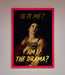 Am I The Drama Foil Print - Hi Society