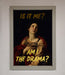 Am I The Drama Foil Print - Hi Society
