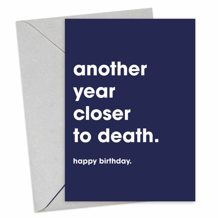 Another Year Closer To Death Birthday Card - Hi Society