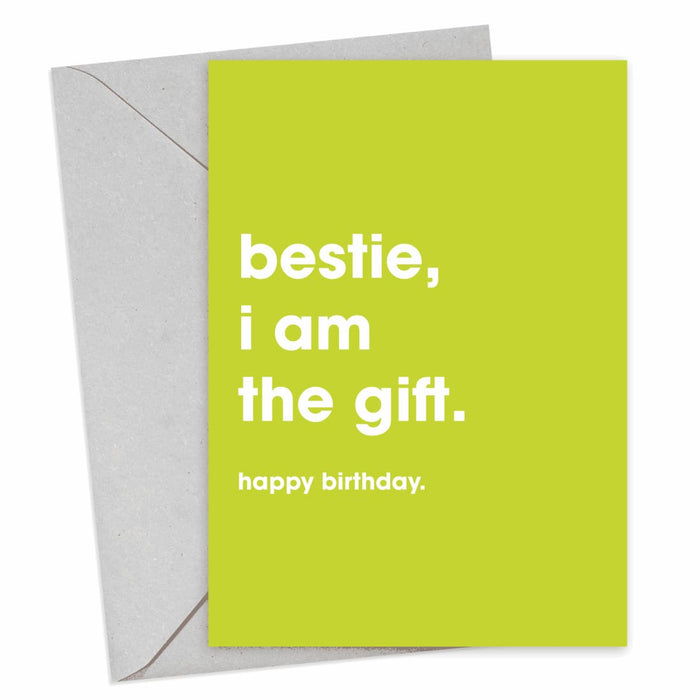 Bestie, I Am The Gift Birthday Card - Hi Society