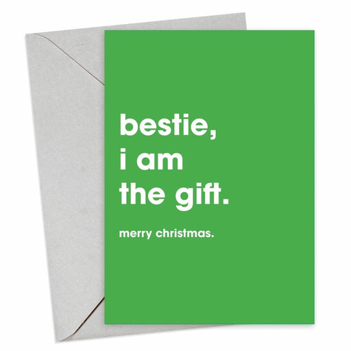 Bestie, I Am The Gift Christmas Card - Hi Society