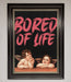 Bored Of Life Framed Poster - Hi Society