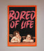 Bored Of Life Framed Poster - Hi Society