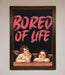 Bored Of Life Framed Poster - Hi Society