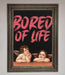 Bored Of Life Framed Poster - Hi Society