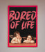 Bored Of Life Framed Poster - Hi Society