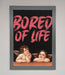 Bored Of Life Framed Poster - Hi Society