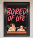 Bored Of Life Framed Poster - Hi Society