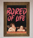 Bored Of Life Framed Poster - Hi Society