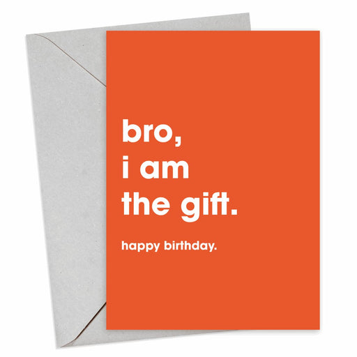 Bro, I Am The Gift Birthday Card - Hi Society