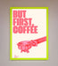 But First Coffee Framed Print - Hi Society
