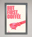 But First Coffee Framed Print - Hi Society
