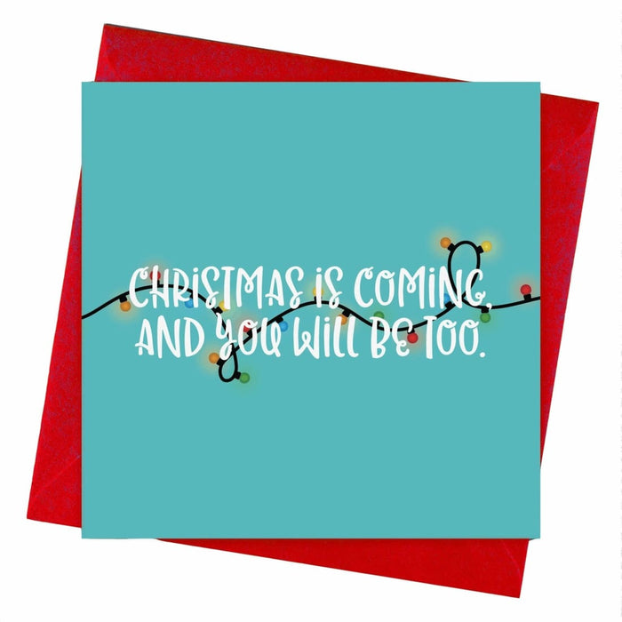 Christmas Is Coming, And You Will Be Too Christmas Card - Hi Society