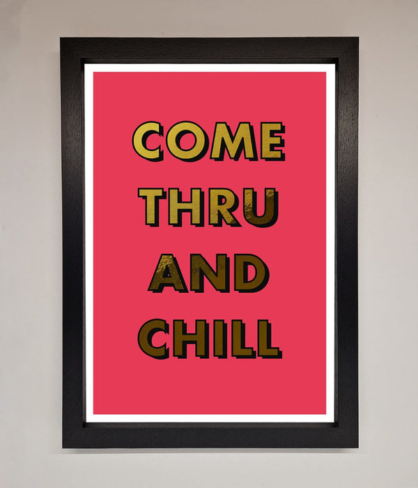 Come Thru And Chill Foil Print - Hi Society