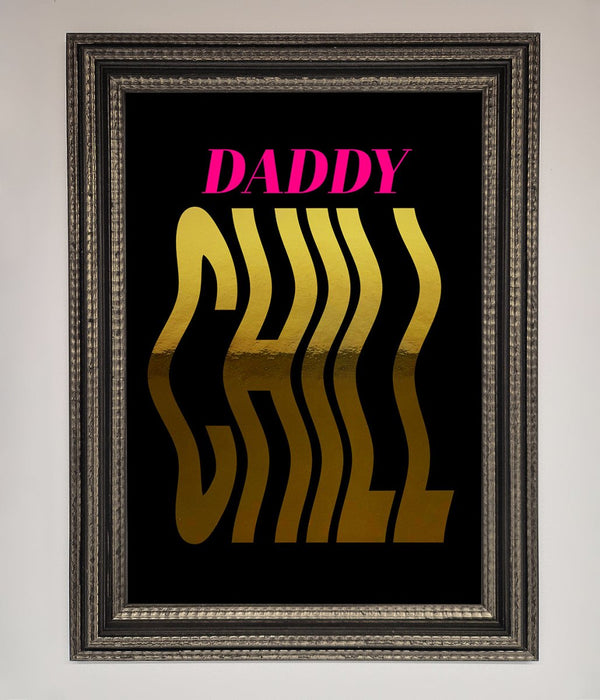 Daddy Chill Foil Print - Hi Society
