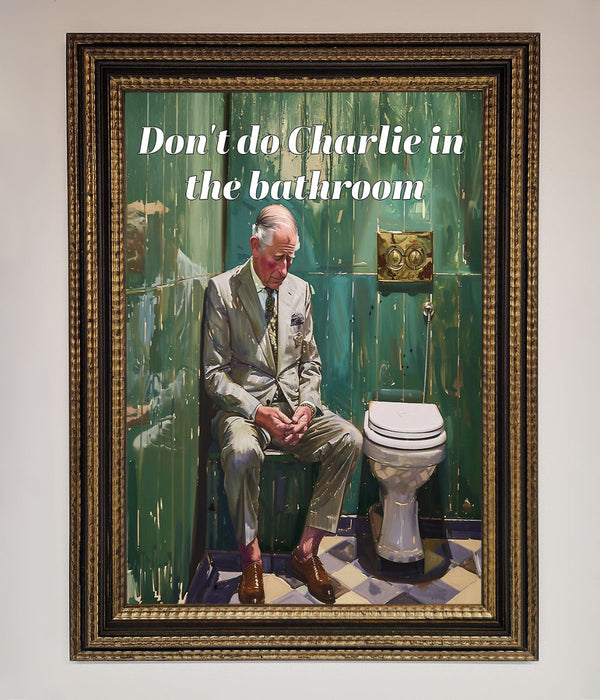 Dont Do Charlie In The Bathroom Framed Poster - Hi Society