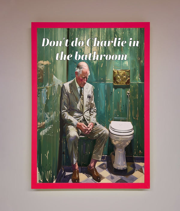 Dont Do Charlie In The Bathroom Framed Poster - Hi Society