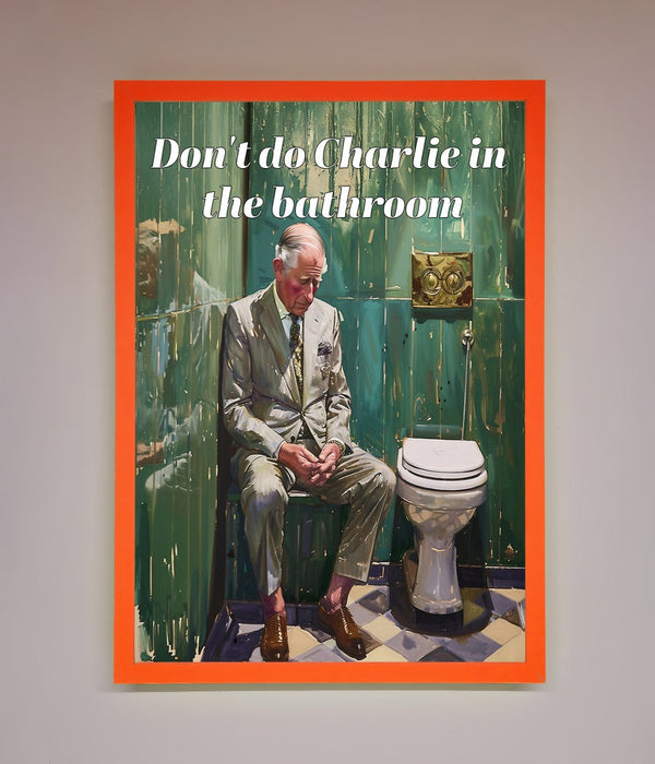 Dont Do Charlie In The Bathroom Framed Poster - Hi Society