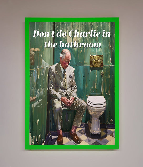 Dont Do Charlie In The Bathroom Framed Poster - Hi Society