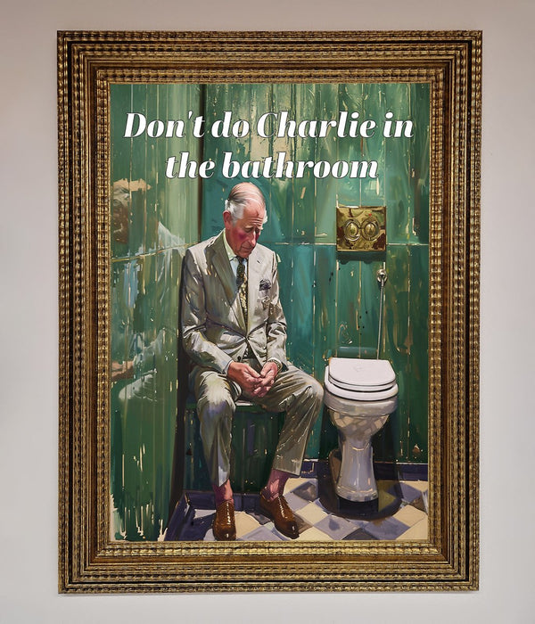 Dont Do Charlie In The Bathroom Framed Poster - Hi Society